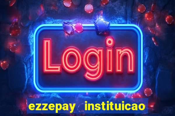 ezzepay instituicao de pagamento ltda